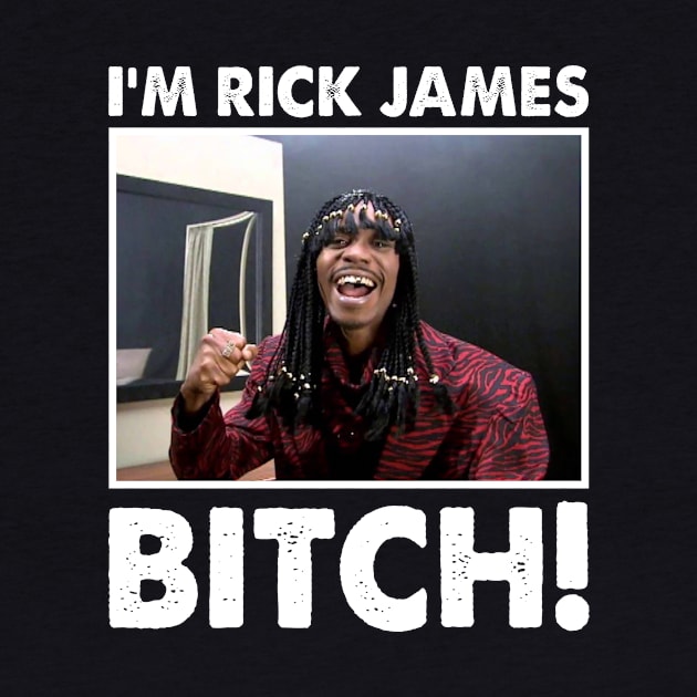 I'm Rick James Bitch by MontaStores